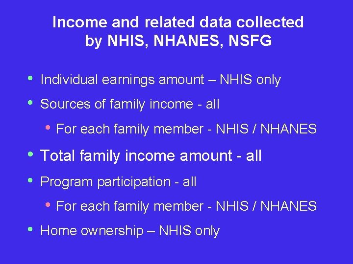 Income and related data collected by NHIS, NHANES, NSFG • • Individual earnings amount