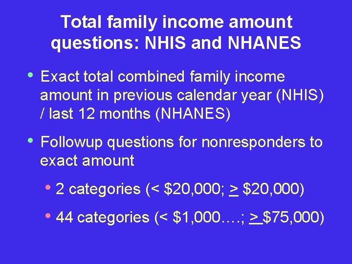 Total family income amount questions: NHIS and NHANES • Exact total combined family income