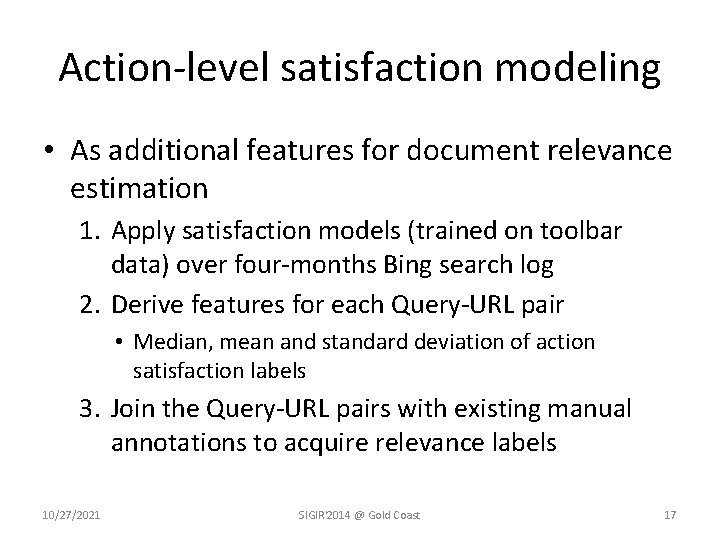 Action-level satisfaction modeling • As additional features for document relevance estimation 1. Apply satisfaction