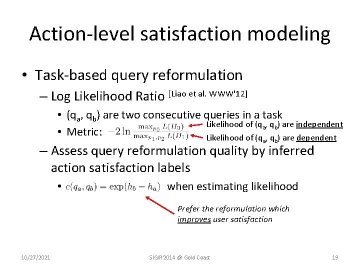 Action-level satisfaction modeling • Task-based query reformulation – Log Likelihood Ratio [Liao et al.