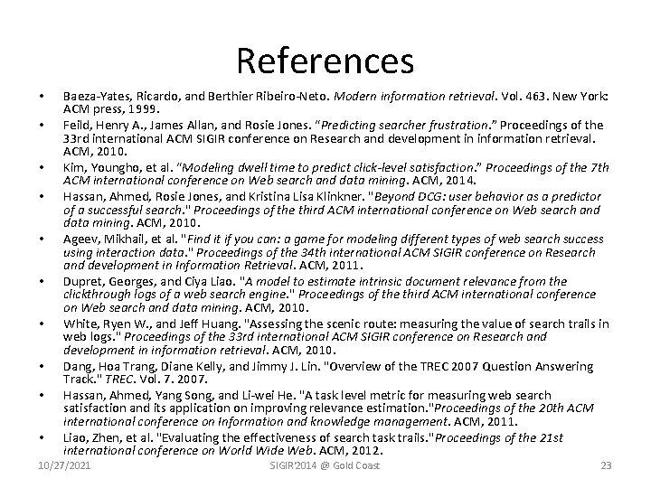 References • • • Baeza-Yates, Ricardo, and Berthier Ribeiro-Neto. Modern information retrieval. Vol. 463.