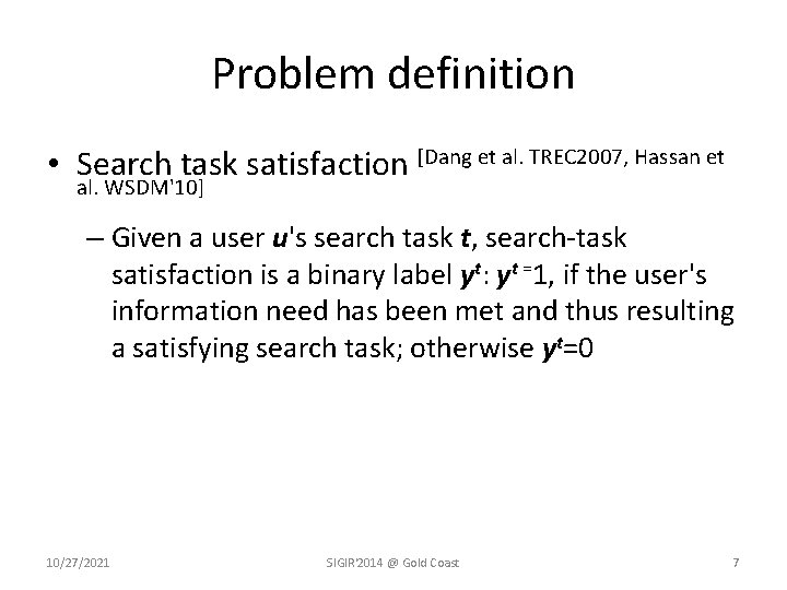 Problem definition • Search task satisfaction [Dang et al. TREC 2007, Hassan et al.