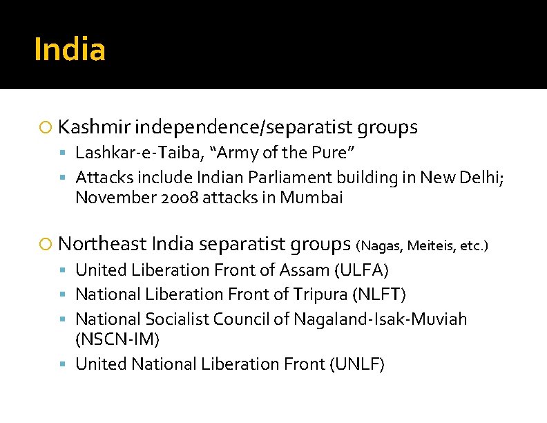 India Kashmir independence/separatist groups Lashkar-e-Taiba, “Army of the Pure” Attacks include Indian Parliament building