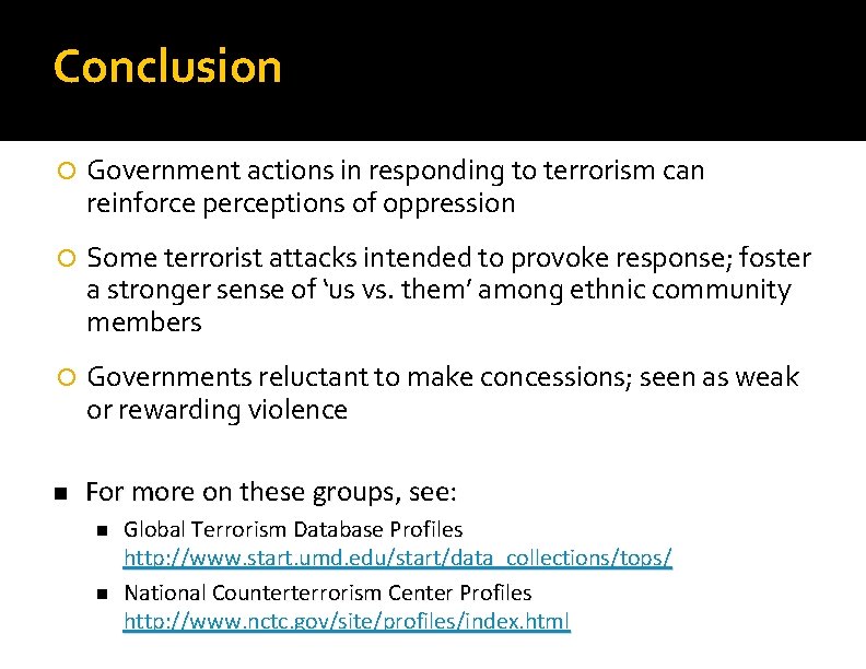 Conclusion Government actions in responding to terrorism can reinforce perceptions of oppression Some terrorist