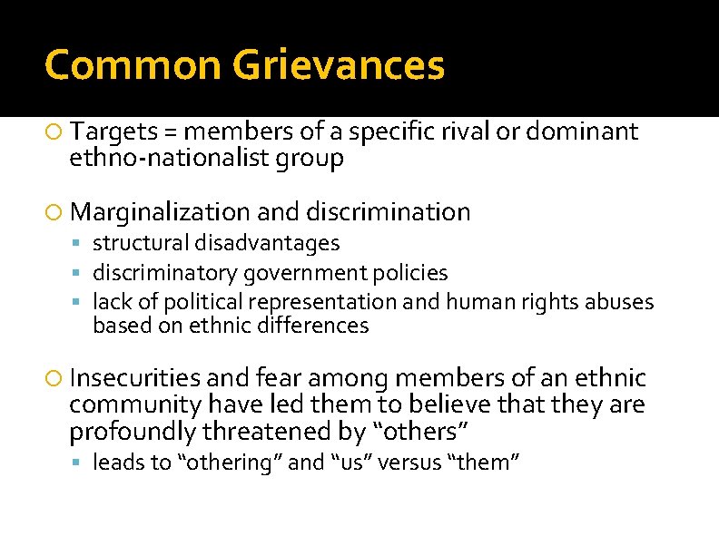 Common Grievances Targets = members of a specific rival or dominant ethno-nationalist group Marginalization