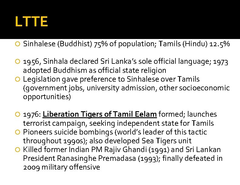 LTTE Sinhalese (Buddhist) 75% of population; Tamils (Hindu) 12. 5% 1956, Sinhala declared Sri