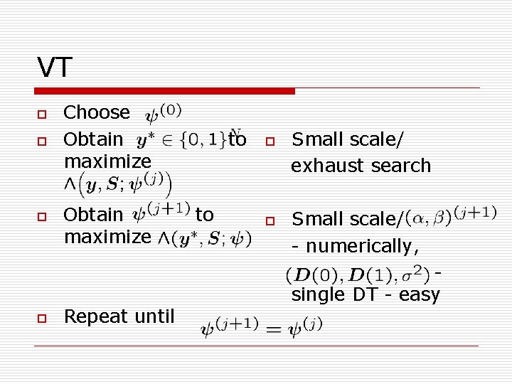 VT o o Choose Obtain maximize Repeat until to to o o Small scale/