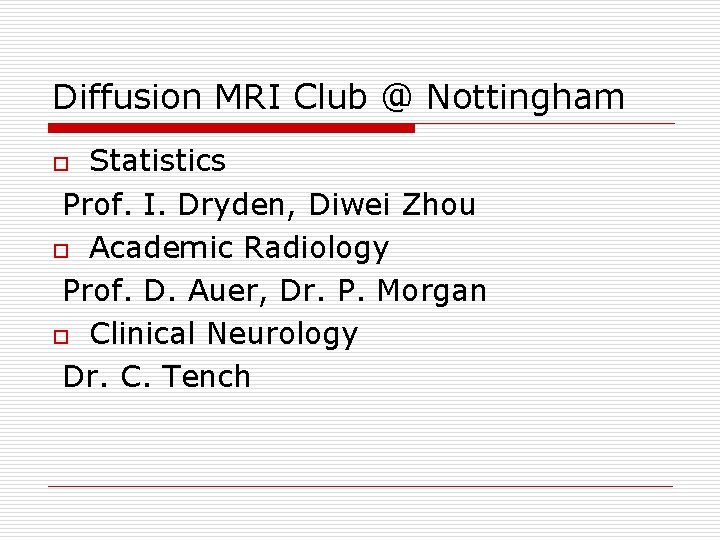Diffusion MRI Club @ Nottingham Statistics Prof. I. Dryden, Diwei Zhou o Academic Radiology