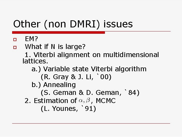 Other (non DMRI) issues o o EM? What if N is large? 1. Viterbi