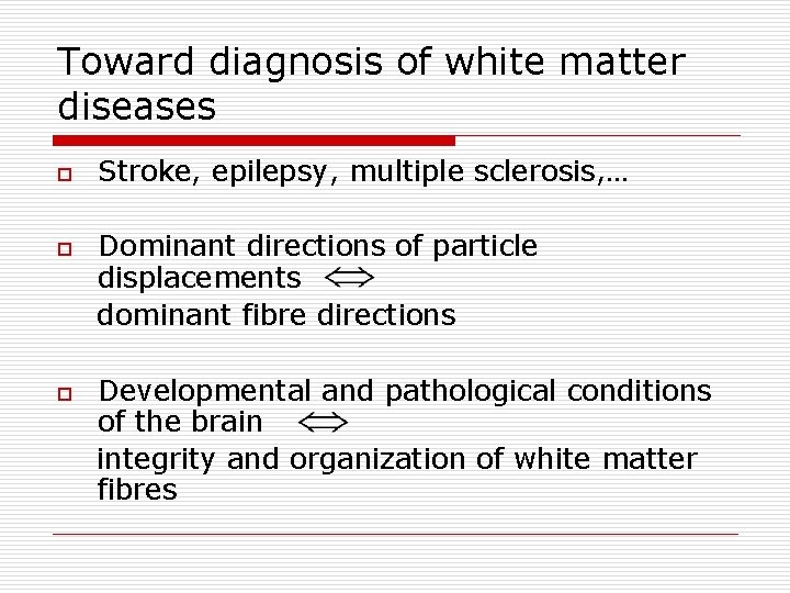 Toward diagnosis of white matter diseases o o o Stroke, epilepsy, multiple sclerosis, …