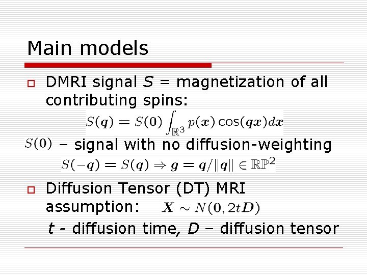 Main models o DMRI signal S = magnetization of all contributing spins: – signal