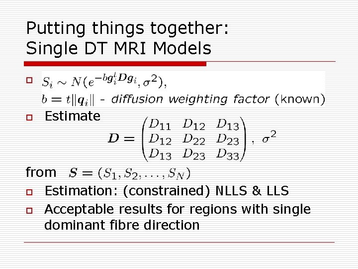 Putting things together: Single DT MRI Models o o Estimate from o Estimation: (constrained)