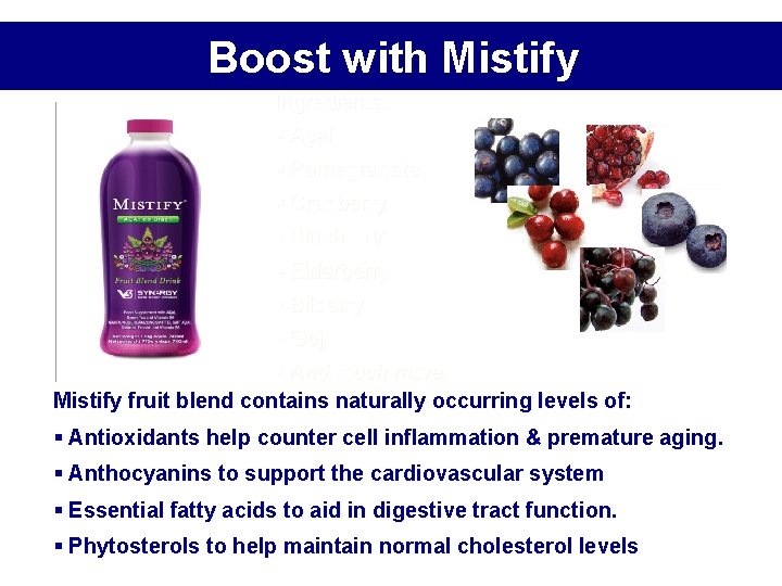 Boost with Mistify Ingredients: § Açai § Pomegranate § Cranberry § Blueberry § Elderberry Boost with Mistify Ingredients: § Açai § Pomegranate § Cranberry § Blueberry § Elderberry