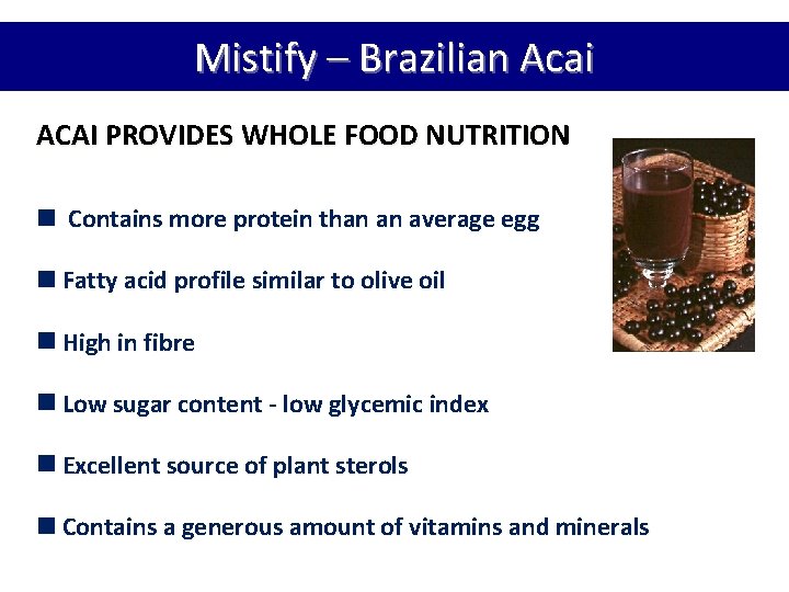 Mistify – Brazilian Acai ACAI PROVIDES WHOLE FOOD NUTRITION Contains more protein than an Mistify – Brazilian Acai ACAI PROVIDES WHOLE FOOD NUTRITION Contains more protein than an