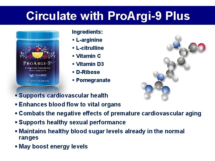 Circulate with Pro. Argi-9 Plus Ingredients: § L-arginine § L-citrulline § Vitamin C § Circulate with Pro. Argi-9 Plus Ingredients: § L-arginine § L-citrulline § Vitamin C §