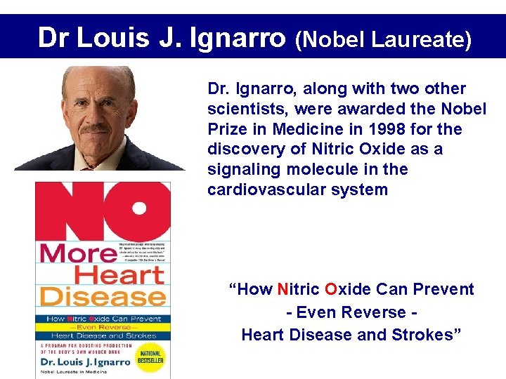 Dr Louis J. Ignarro (Nobel Laureate) Dr. Ignarro, along with two other scientists, were Dr Louis J. Ignarro (Nobel Laureate) Dr. Ignarro, along with two other scientists, were