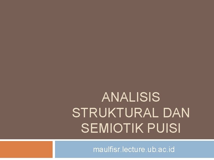 ANALISIS STRUKTURAL DAN SEMIOTIK PUISI maulfisr. lecture. ub. ac. id 