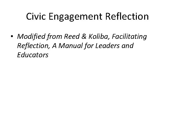 Civic Engagement Reflection • Modified from Reed & Koliba, Facilitating Reflection, A Manual for