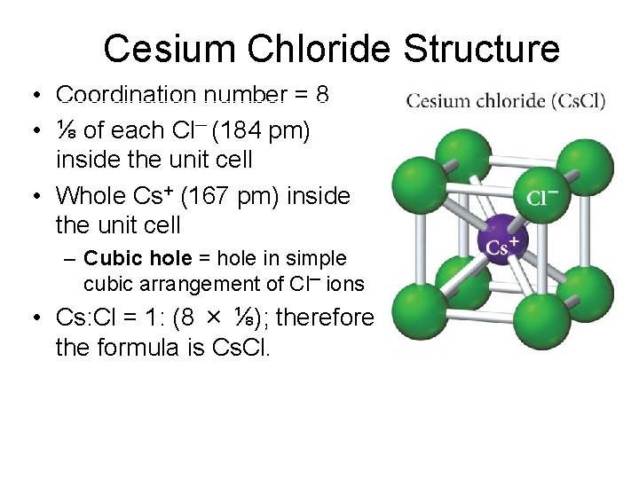 Cesium Chloride Structure • Coordination number = 8 • ⅛ of each Cl─ (184