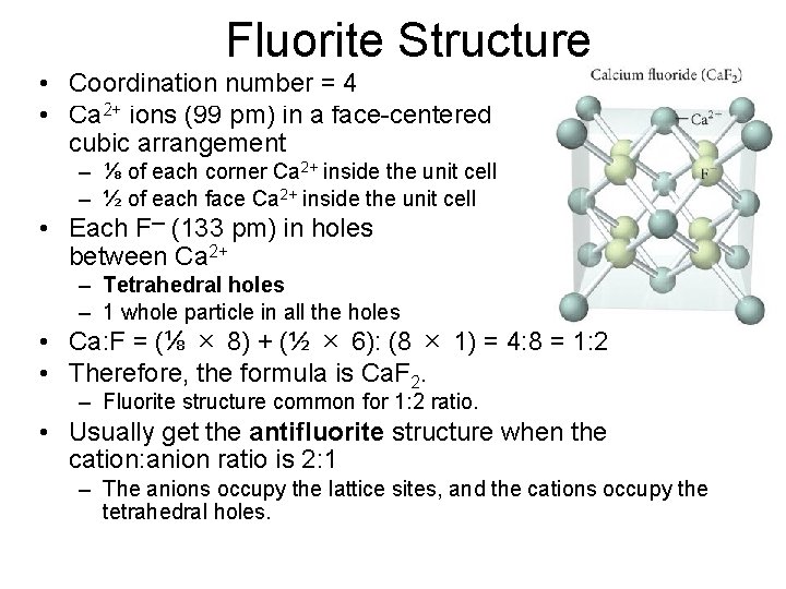 Fluorite Structure • Coordination number = 4 • Ca 2+ ions (99 pm) in