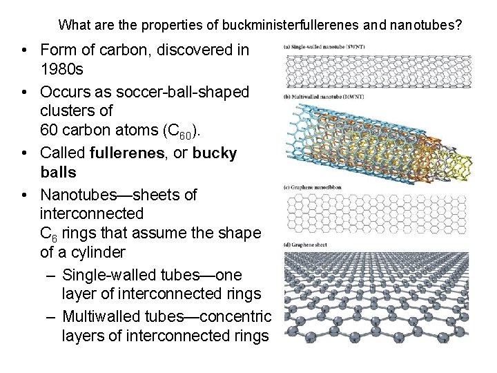 What are the properties of buckministerfullerenes and nanotubes? • Form of carbon, discovered in