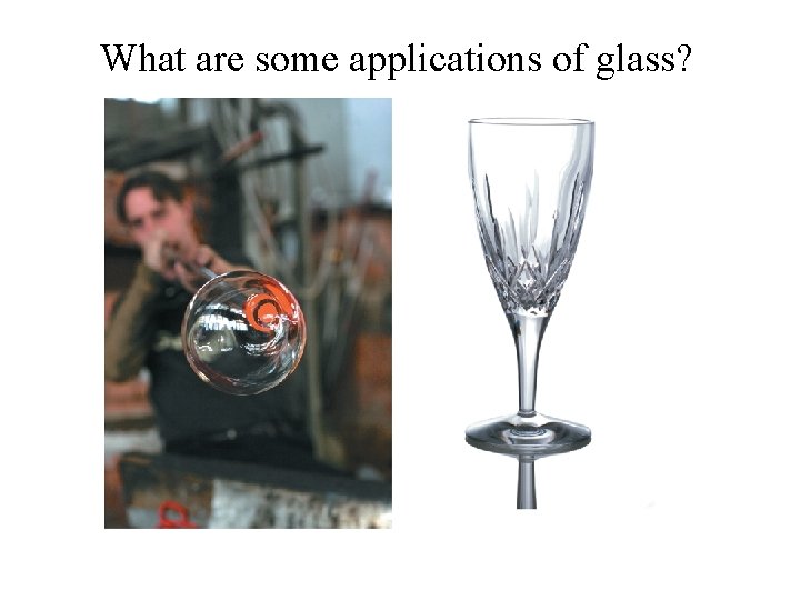 What are some applications of glass? 