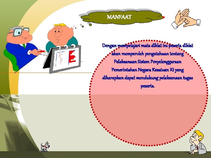 MANFAAT Dengan mempelajari mata diklat ini peserta diklat akan memperoleh pengetahuan tentang Pelaksanaan Sistem