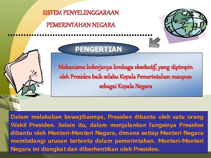 SISTEM PENYELENGGARAAN PEMERINTAHAN NEGARA PENGERTIAN Mekanisme bekerjanya lembaga eksekutif, yang dipimpin oleh Presiden baik