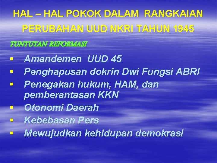 HAL – HAL POKOK DALAM RANGKAIAN PERUBAHAN UUD NKRI TAHUN 1945 TUNTUTAN REFORMASI §