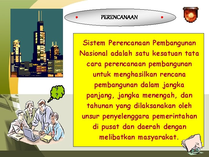 PERENCANAAN ? ? Sistem Perencanaan Pembangunan Nasional adalah satu kesatuan tata cara perencanaan pembangunan