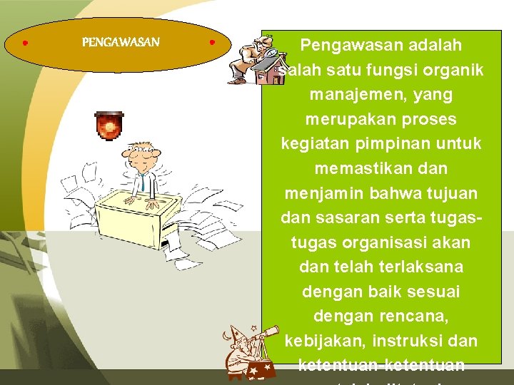 PENGAWASAN Pengawasan adalah satu fungsi organik manajemen, yang merupakan proses kegiatan pimpinan untuk memastikan