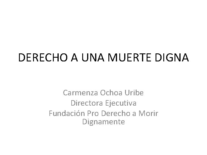 DERECHO A UNA MUERTE DIGNA Carmenza Ochoa Uribe