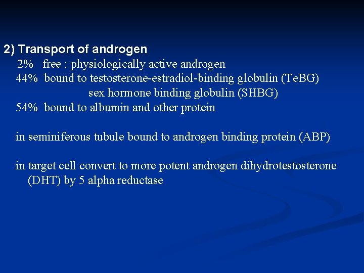 2) Transport of androgen 2% free : physiologically active androgen 44% bound to testosterone-estradiol-binding