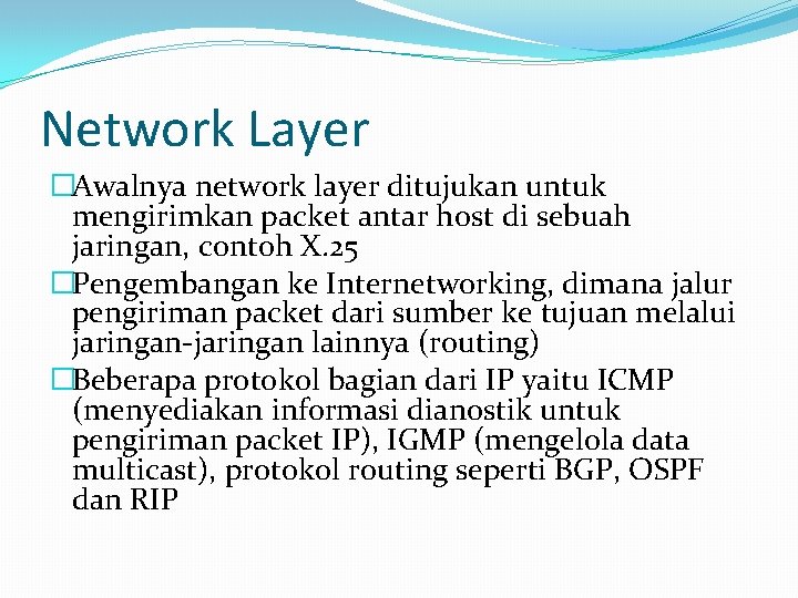 Network Layer �Awalnya network layer ditujukan untuk mengirimkan packet antar host di sebuah jaringan,