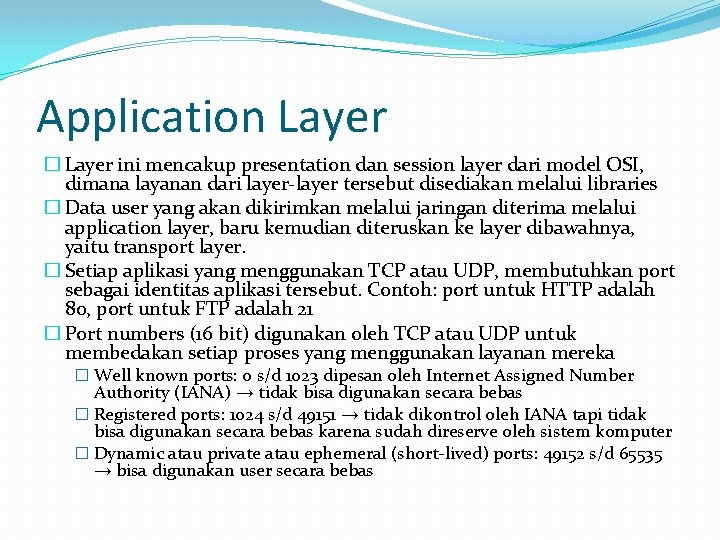 Application Layer � Layer ini mencakup presentation dan session layer dari model OSI, dimana