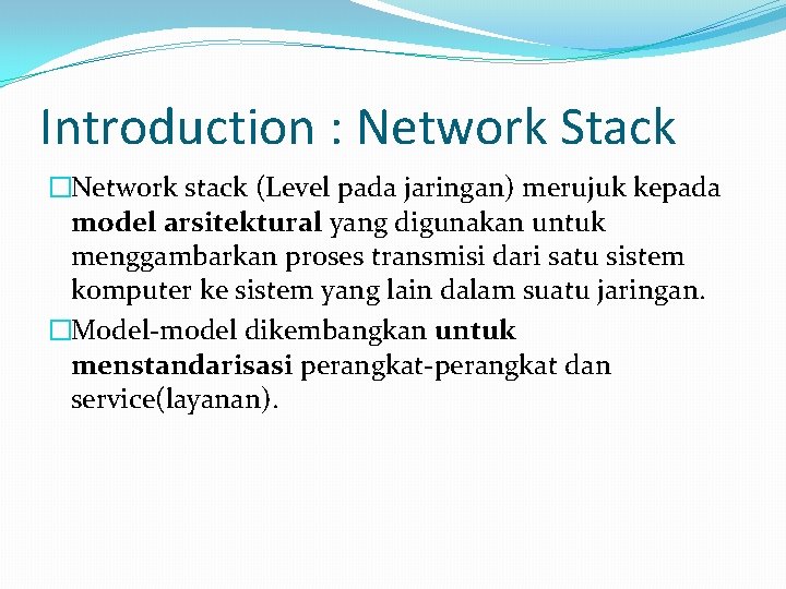 Introduction : Network Stack �Network stack (Level pada jaringan) merujuk kepada model arsitektural yang