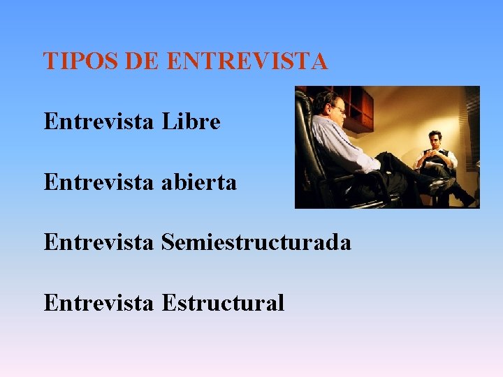 TIPOS DE ENTREVISTA Entrevista Libre Entrevista abierta Entrevista Semiestructurada Entrevista Estructural 