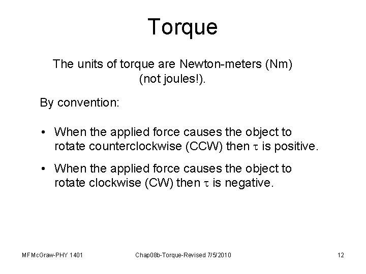 Torque The units of torque are Newton-meters (Nm) (not joules!). By convention: • When