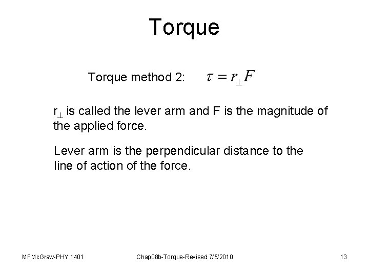 Torque method 2: r is called the lever arm and F is the magnitude