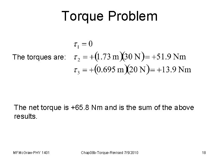 Torque Problem The torques are: The net torque is +65. 8 Nm and is