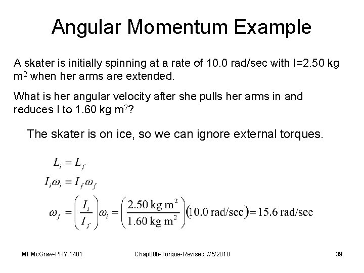 Angular Momentum Example A skater is initially spinning at a rate of 10. 0