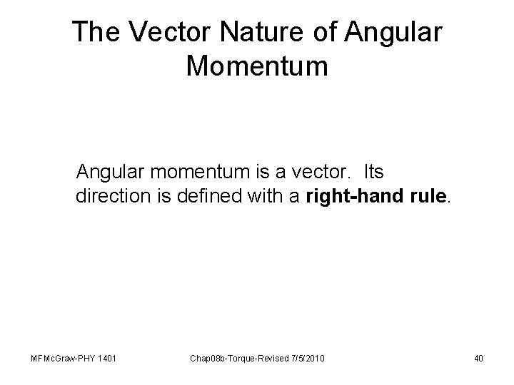 The Vector Nature of Angular Momentum Angular momentum is a vector. Its direction is