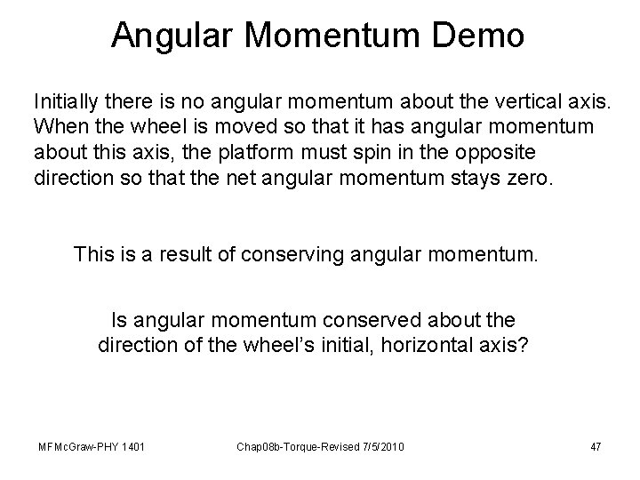 Angular Momentum Demo Initially there is no angular momentum about the vertical axis. When