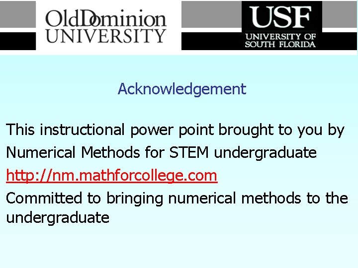 Acknowledgement This instructional power point brought to you by Numerical Methods for STEM undergraduate