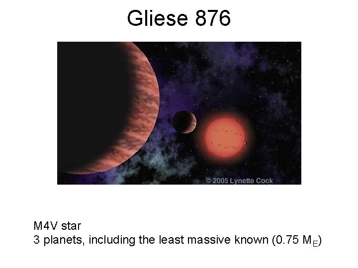 Gliese 876 M 4 V star 3 planets, including the least massive known (0.