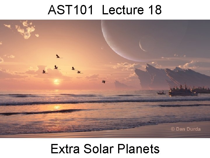 AST 101 Lecture 18 Extra Solar Planets 