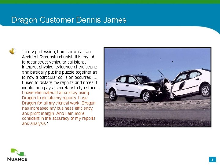 Dragon Customer Dennis James “In my profession, I am known as an Accident Reconstructionist.