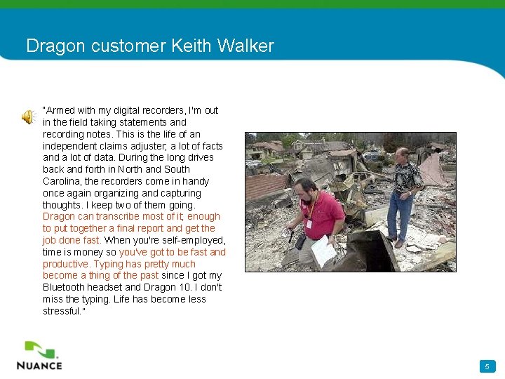 Dragon customer Keith Walker “Armed with my digital recorders, I'm out in the field