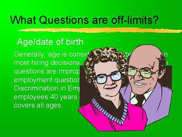 What Questions are off-limits? Age/date of birth Generally, age is considered not to be