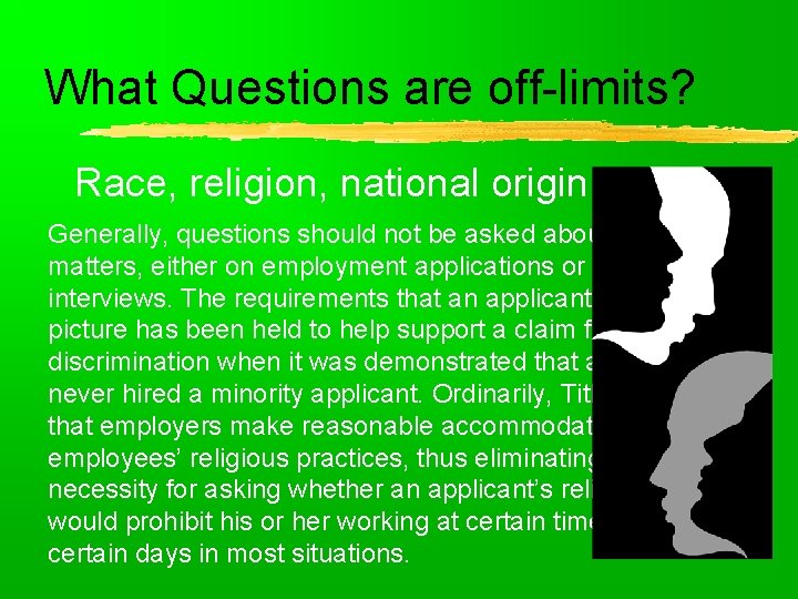 What Questions are off-limits? Race, religion, national origin Generally, questions should not be asked